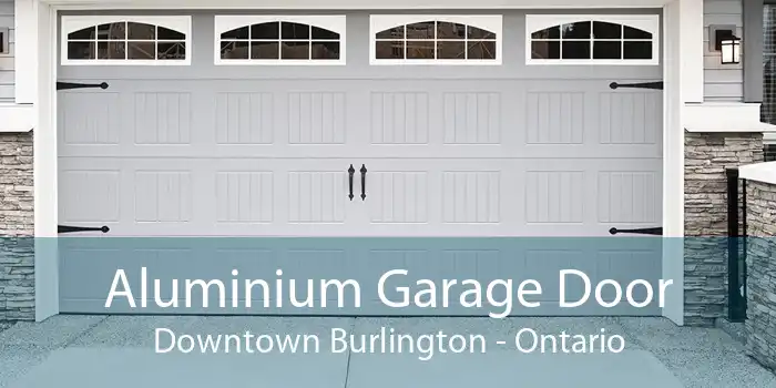 Aluminium Garage Door Downtown Burlington - Ontario