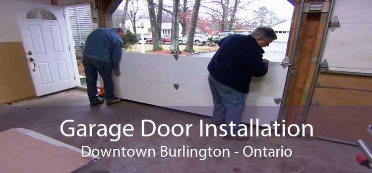 Garage Door Installation Downtown Burlington - Ontario