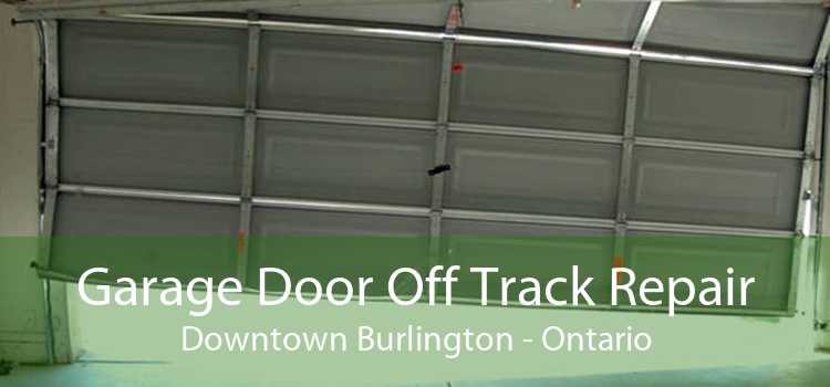Garage Door Off Track Repair Downtown Burlington - Ontario