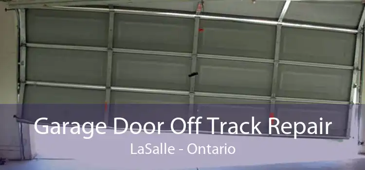 Garage Door Off Track Repair LaSalle - Ontario