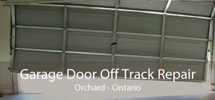 Garage Door Off Track Repair Orchard - Ontario
