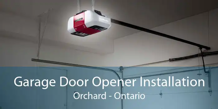 Garage Door Opener Installation Orchard - Ontario