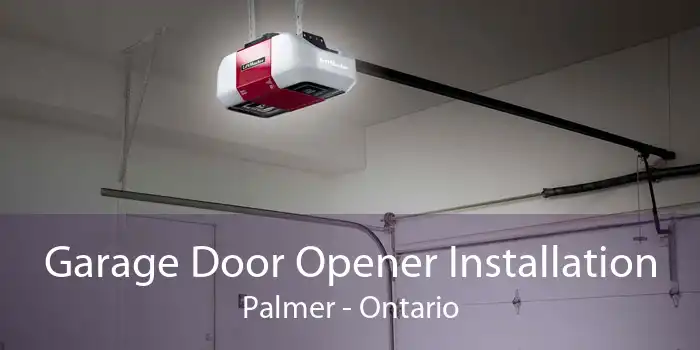 Garage Door Opener Installation Palmer - Ontario