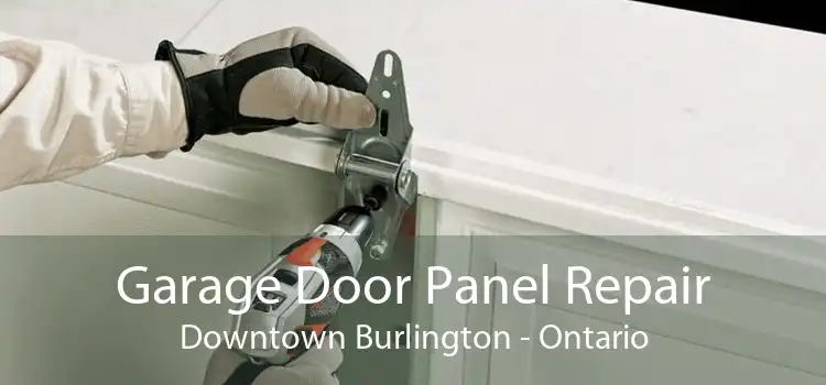 Garage Door Panel Repair Downtown Burlington - Ontario