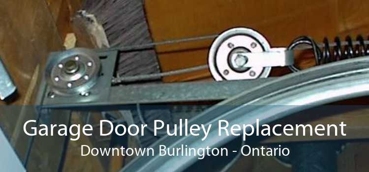 Garage Door Pulley Replacement Downtown Burlington - Ontario
