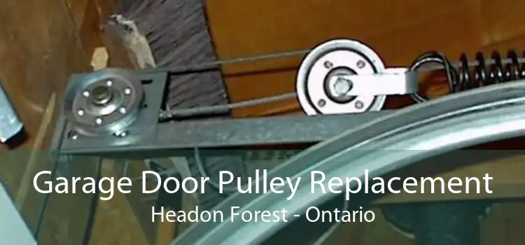 Garage Door Pulley Replacement Headon Forest - Ontario