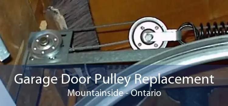 Garage Door Pulley Replacement Mountainside - Ontario