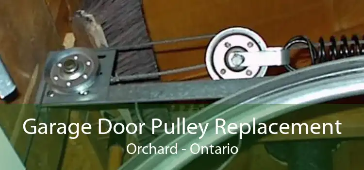 Garage Door Pulley Replacement Orchard - Ontario
