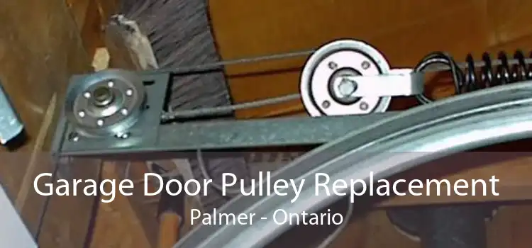 Garage Door Pulley Replacement Palmer - Ontario