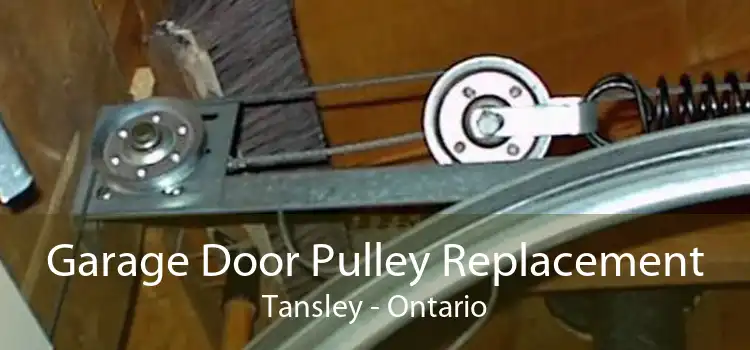 Garage Door Pulley Replacement Tansley - Ontario