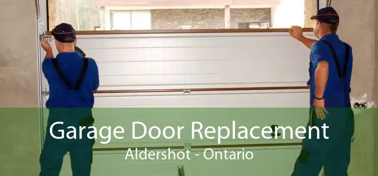 Garage Door Replacement Aldershot - Ontario