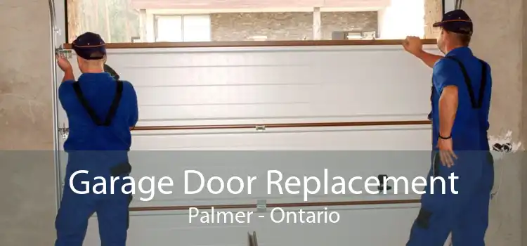 Garage Door Replacement Palmer - Ontario
