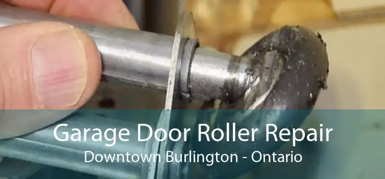 Garage Door Roller Repair Downtown Burlington - Ontario