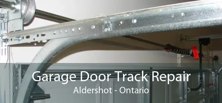Garage Door Track Repair Aldershot - Ontario