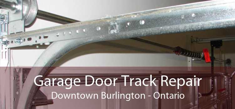 Garage Door Track Repair Downtown Burlington - Ontario