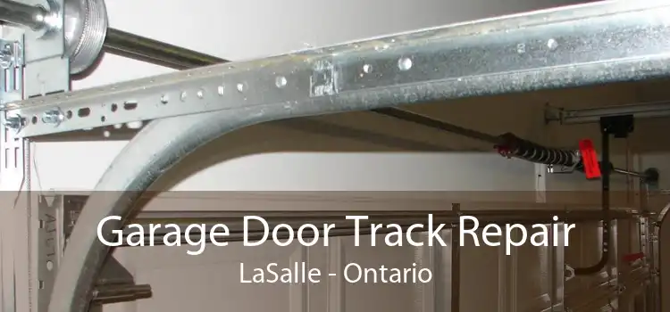 Garage Door Track Repair LaSalle - Ontario