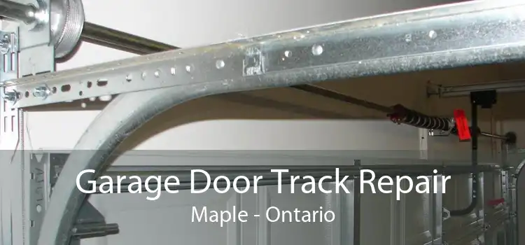 Garage Door Track Repair Maple - Ontario