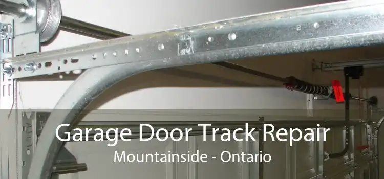 Garage Door Track Repair Mountainside - Ontario