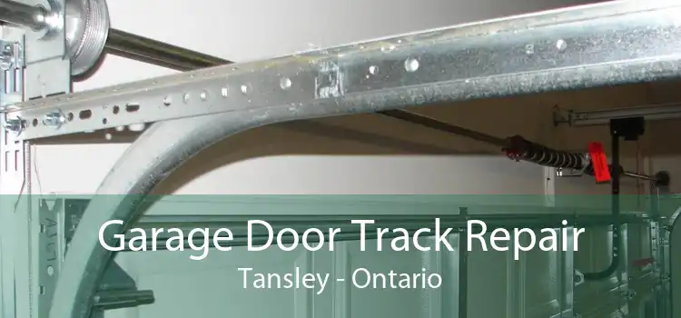 Garage Door Track Repair Tansley - Ontario