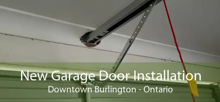 New Garage Door Installation Downtown Burlington - Ontario