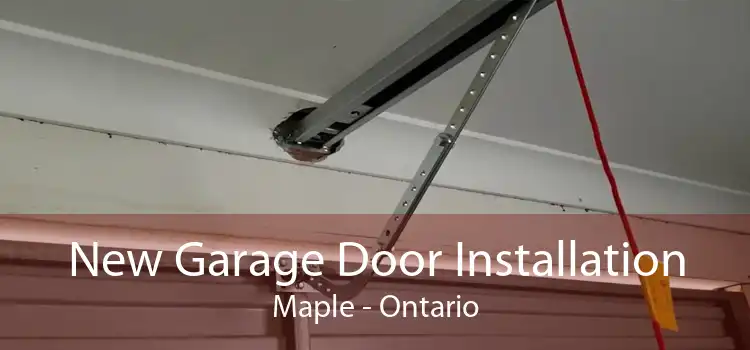New Garage Door Installation Maple - Ontario