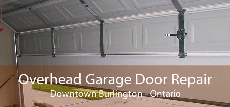 Overhead Garage Door Repair Downtown Burlington - Ontario
