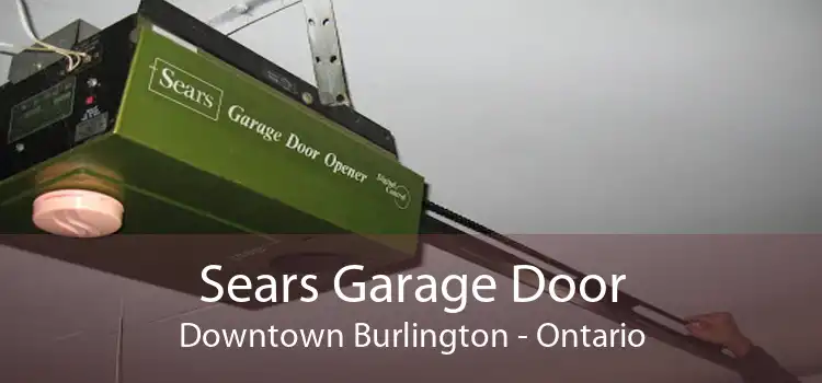 Sears Garage Door Downtown Burlington - Ontario